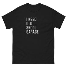 Load image into Gallery viewer, I NEED OLD SKOOL GARAGE TEE
