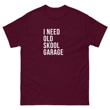 Load image into Gallery viewer, I NEED OLD SKOOL GARAGE TEE
