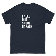 Load image into Gallery viewer, I NEED OLD SKOOL GARAGE TEE
