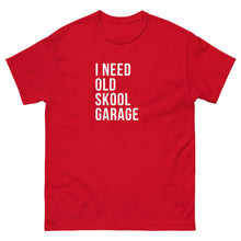 Load image into Gallery viewer, I NEED OLD SKOOL GARAGE TEE
