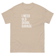 Load image into Gallery viewer, I NEED OLD SKOOL GARAGE TEE
